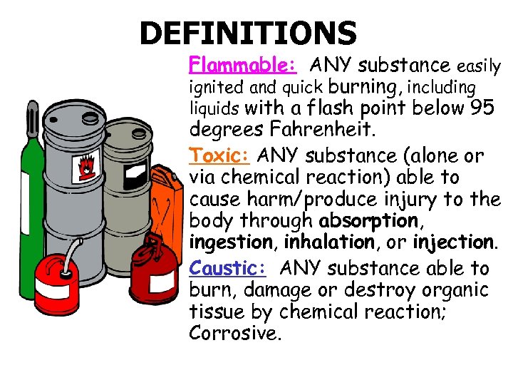 DEFINITIONS Flammable: ANY substance easily ignited and quick burning, including liquids with a flash