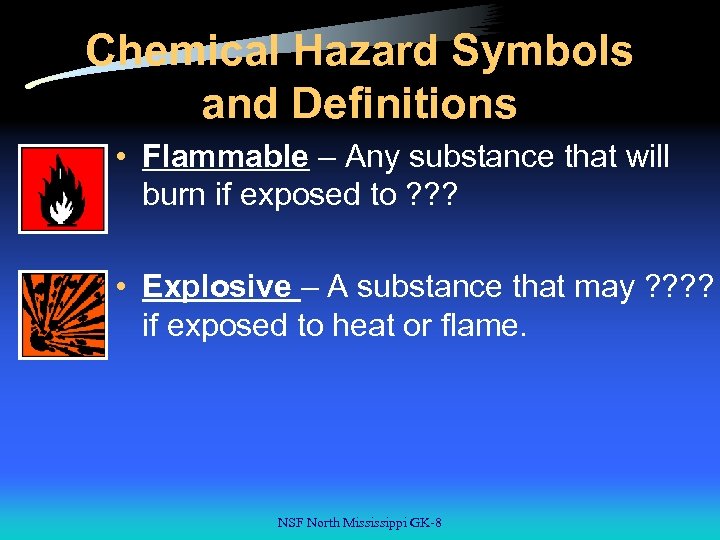 Chemical Hazard Symbols and Definitions • Flammable – Any substance that will burn if