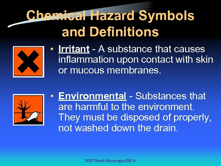 Chemical Hazard Symbols and Definitions • Irritant - A substance that causes inflammation upon