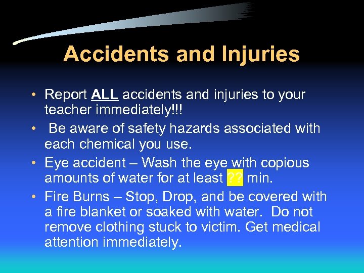 Accidents and Injuries • Report ALL accidents and injuries to your teacher immediately!!! •