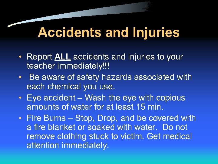 Accidents and Injuries • Report ALL accidents and injuries to your teacher immediately!!! •