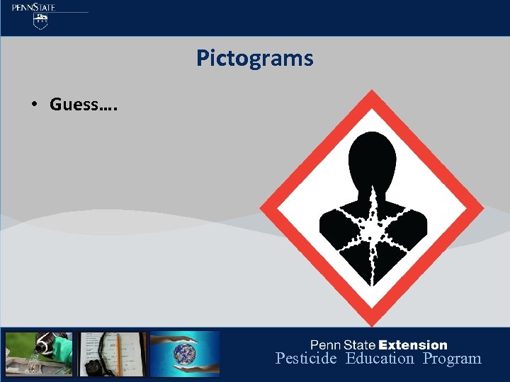 Pictograms • Guess…. Pesticide Education Program 
