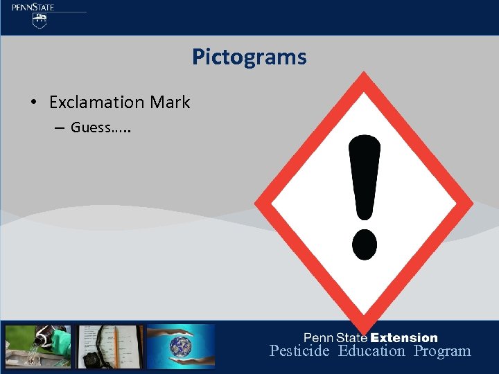 Pictograms • Exclamation Mark – Guess…. . Pesticide Education Program 