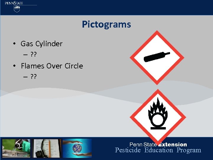 Pictograms • Gas Cylinder – ? ? • Flames Over Circle – ? ?