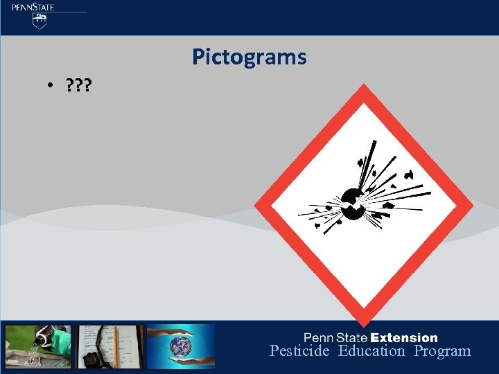 Pictograms • ? ? ? Pesticide Education Program 