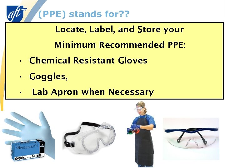 (PPE) stands for? ? Locate, Label, and Store your Minimum Recommended PPE: • Chemical
