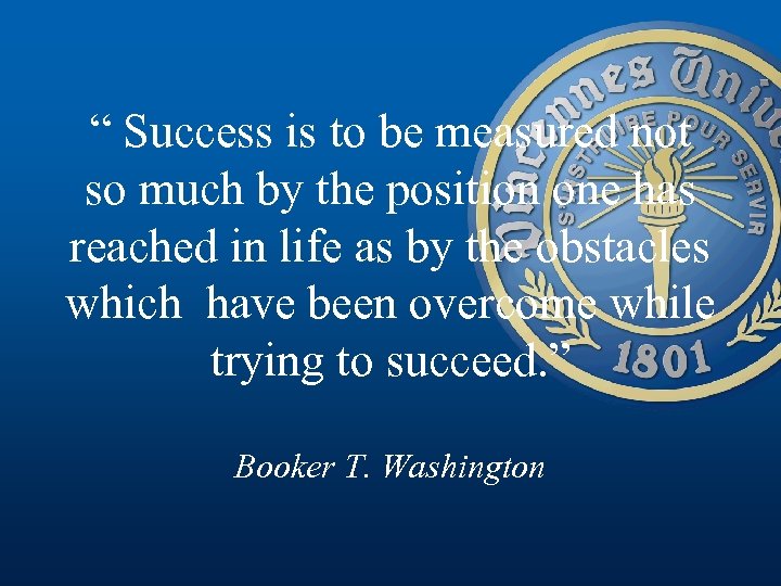 “ Success is to be measured not so much by the position one has