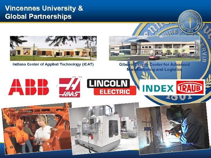 Vincennes University & Global Partnerships Indiana Center of Applied Technology (ICAT) Gibson County Center