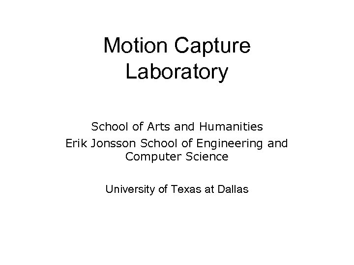 Motion Capture Laboratory School of Arts and Humanities Erik Jonsson School of Engineering and