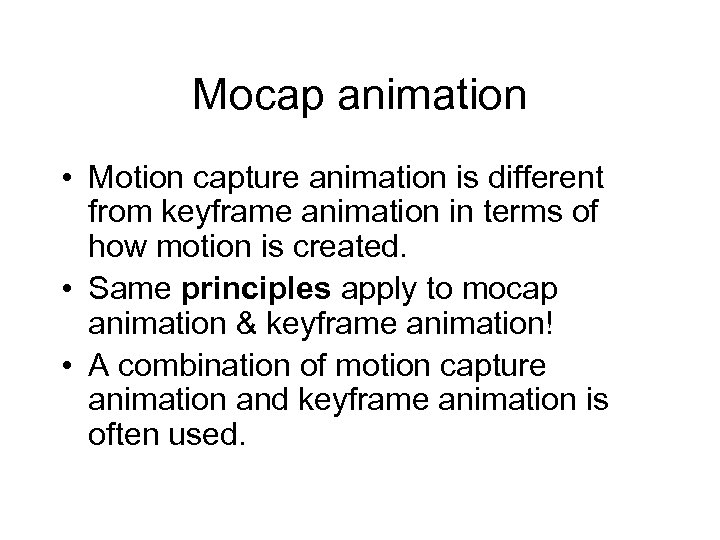Mocap animation • Motion capture animation is different from keyframe animation in terms of