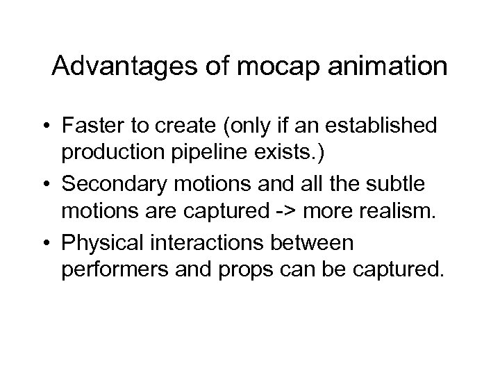Advantages of mocap animation • Faster to create (only if an established production pipeline