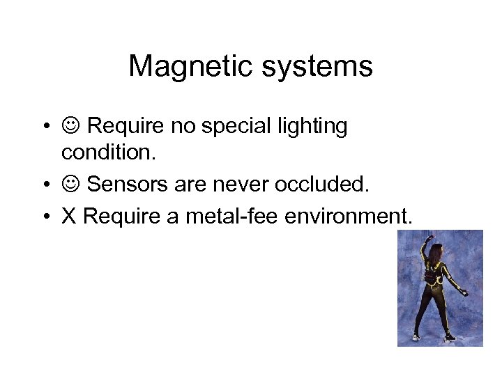 Magnetic systems • Require no special lighting condition. • Sensors are never occluded. •
