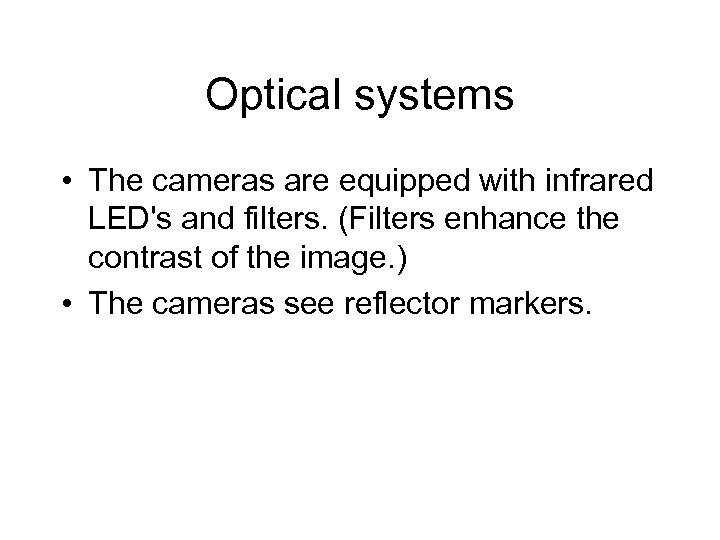 Optical systems • The cameras are equipped with infrared LED's and filters. (Filters enhance