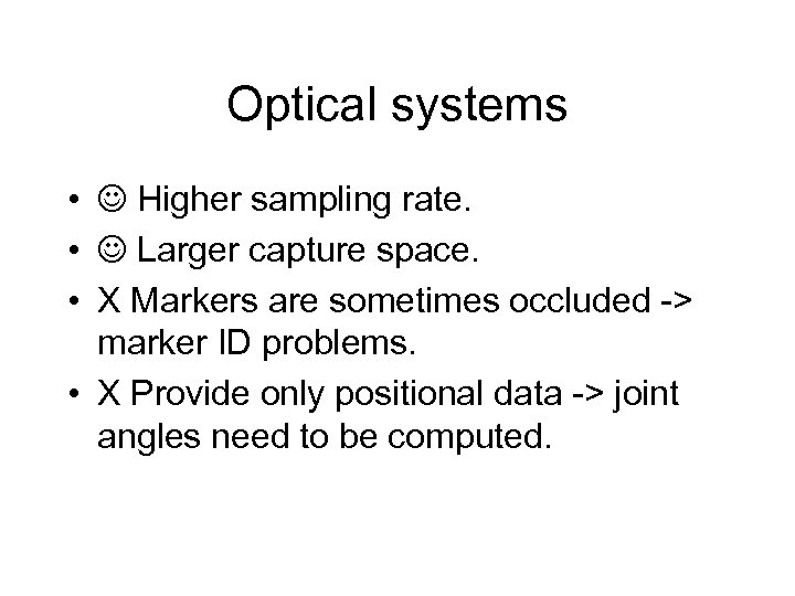 Optical systems • Higher sampling rate. • Larger capture space. • X Markers are