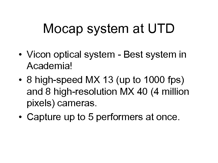 Mocap system at UTD • Vicon optical system - Best system in Academia! •