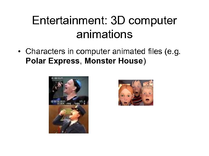 Entertainment: 3 D computer animations • Characters in computer animated files (e. g. Polar