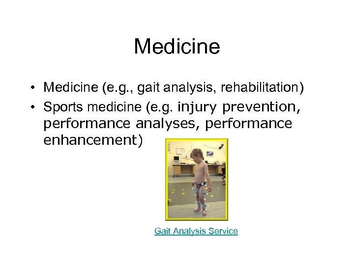 Medicine • Medicine (e. g. , gait analysis, rehabilitation) • Sports medicine (e. g.