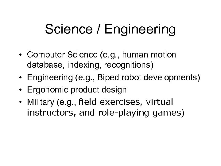 Science / Engineering • Computer Science (e. g. , human motion database, indexing, recognitions)