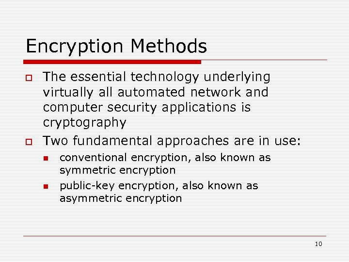 Encryption Methods The essential technology underlying virtually all automated network and computer security applications