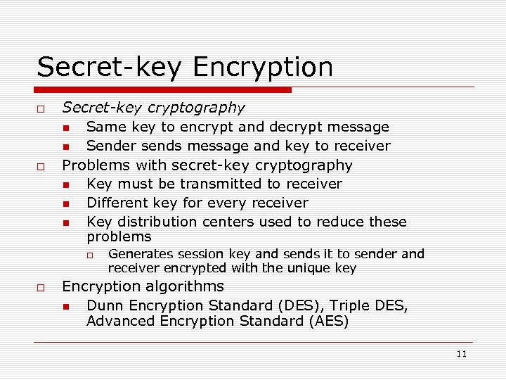 Secret-key Encryption Secret-key cryptography Same key to encrypt and decrypt message Sender sends message