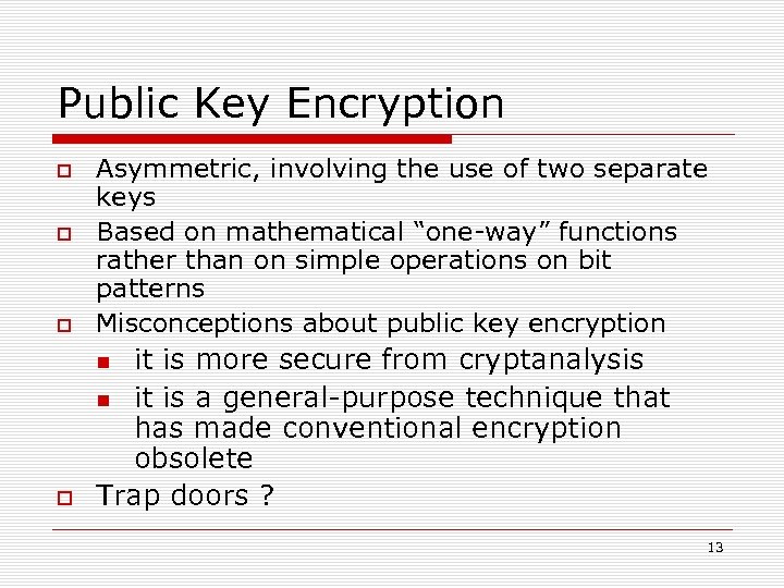 Public Key Encryption Asymmetric, involving the use of two separate keys Based on mathematical