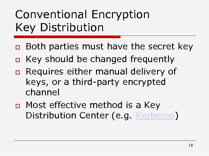 Conventional Encryption Key Distribution Both parties must have the secret key Key should be