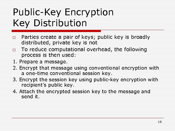 Public-Key Encryption Key Distribution 1. 2. 3. 4. Parties create a pair of keys;