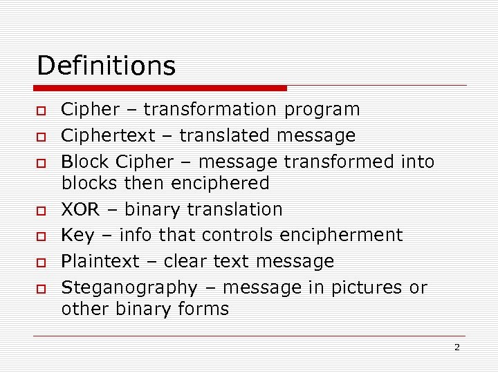 Definitions Cipher – transformation program Ciphertext – translated message Block Cipher – message transformed