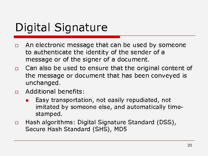 Digital Signature An electronic message that can be used by someone to authenticate the