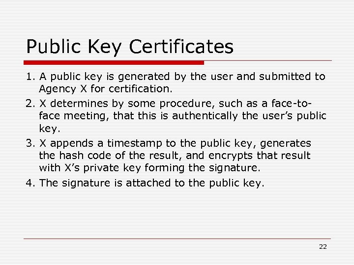 Public Key Certificates 1. A public key is generated by the user and submitted