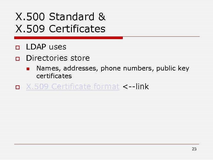 X. 500 Standard & X. 509 Certificates LDAP uses Directories store Names, addresses, phone