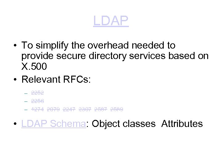 LDAP • To simplify the overhead needed to provide secure directory services based on