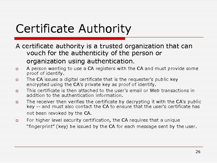 Certificate Authority A certificate authority is a trusted organization that can vouch for the