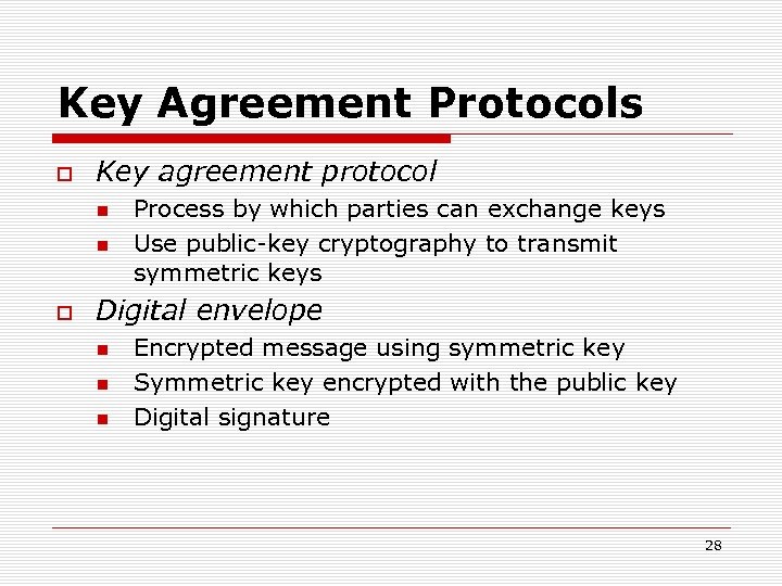 Key Agreement Protocols Key agreement protocol Process by which parties can exchange keys Use