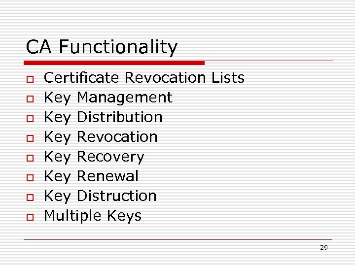 CA Functionality Certificate Revocation Lists Key Management Key Distribution Key Revocation Key Recovery Key