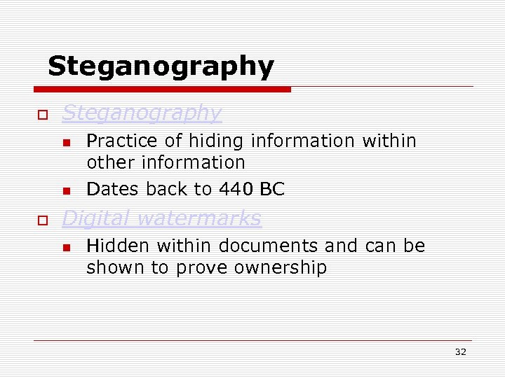 Steganography Practice of hiding information within other information Dates back to 440 BC Digital