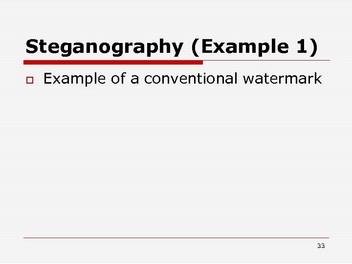 Steganography (Example 1) Example of a conventional watermark 33 