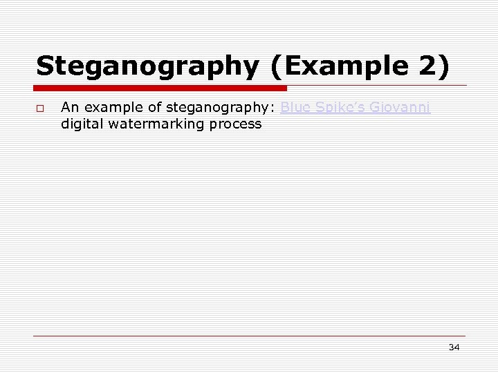 Steganography (Example 2) An example of steganography: Blue Spike’s Giovanni digital watermarking process 34