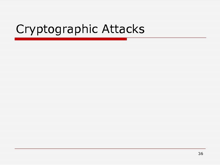 Cryptographic Attacks 36 