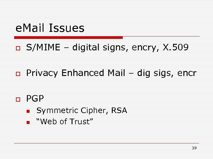 e. Mail Issues S/MIME – digital signs, encry, X. 509 Privacy Enhanced Mail –