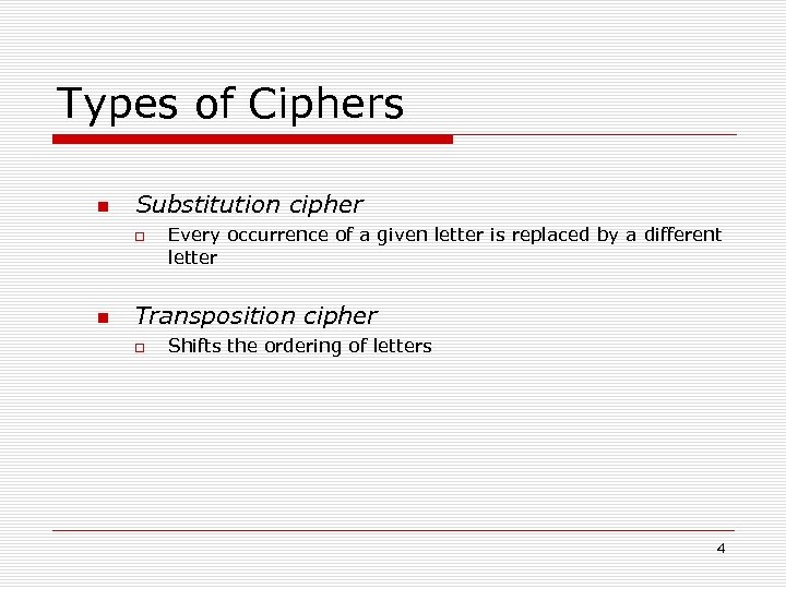 Types of Ciphers Substitution cipher Every occurrence of a given letter is replaced by