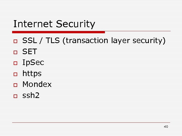 Internet Security SSL / TLS (transaction layer security) SET Ip. Sec https Mondex ssh