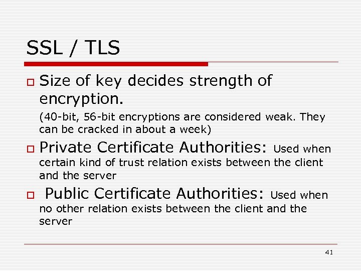 SSL / TLS Size of key decides strength of encryption. (40 -bit, 56 -bit