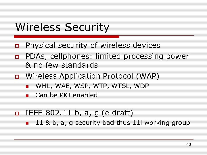 Wireless Security Physical security of wireless devices PDAs, cellphones: limited processing power & no