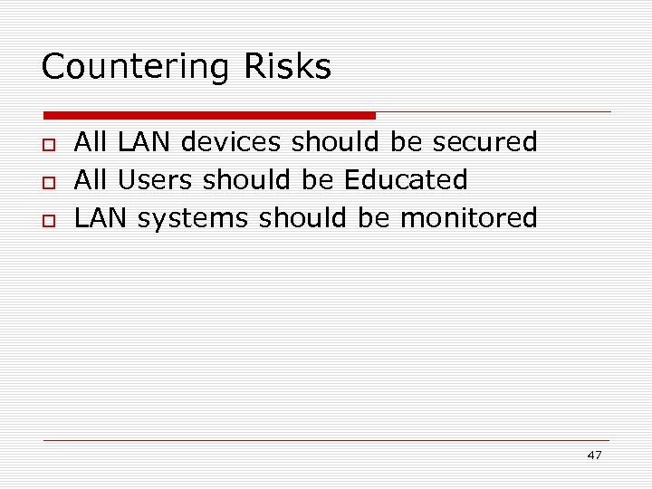 Countering Risks All LAN devices should be secured All Users should be Educated LAN