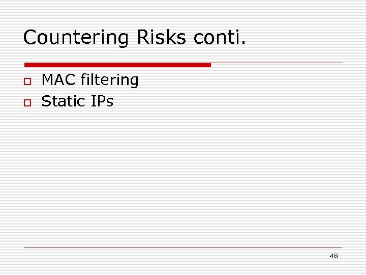 Countering Risks conti. MAC filtering Static IPs 48 