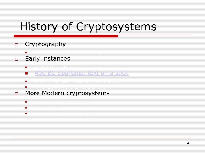 History of Cryptosystems Cryptography Secures information by encrypting it Early instances 3000 BC hieroglyphics