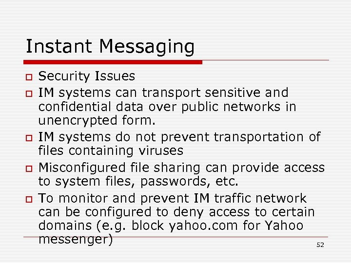 Instant Messaging Security Issues IM systems can transport sensitive and confidential data over public