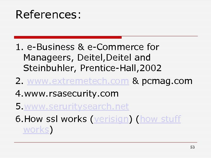 References: 1. e-Business & e-Commerce for Manageers, Deitel and Steinbuhler, Prentice-Hall, 2002 2. www.