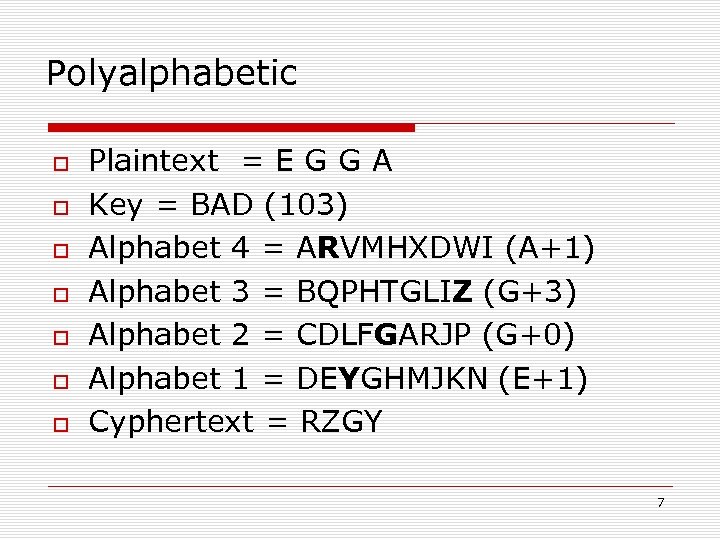 Polyalphabetic Plaintext = E G G A Key = BAD (103) Alphabet 4 =